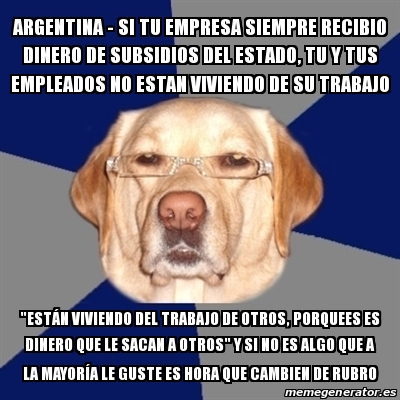 Meme Perro Racista Argentina Si Tu Empresa Siempre Recibio Dinero