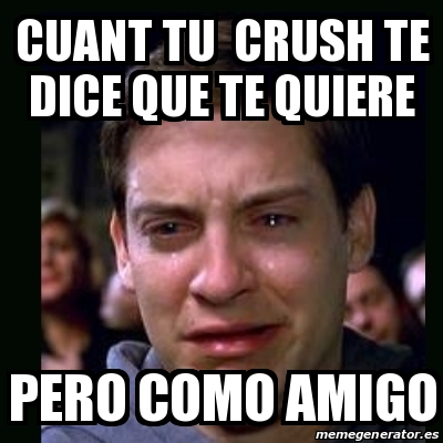 Meme Crying Peter Parker Cuant Tu Crush Te Dice Que Te Quiere Pero