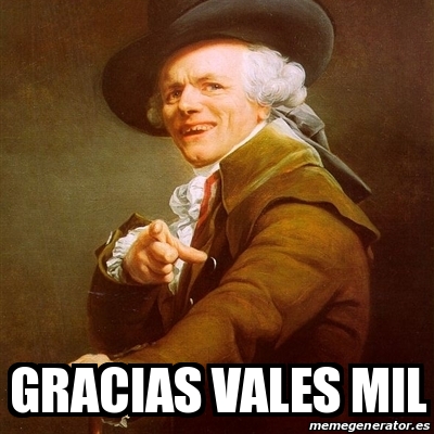 Meme Joseph Ducreux Gracias Vales Mil