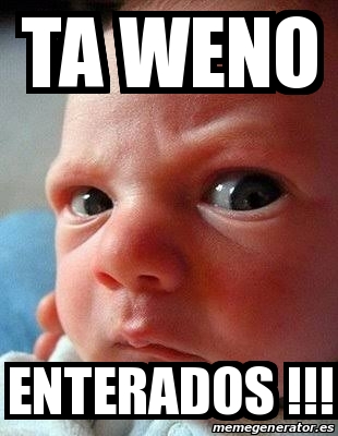 Meme Personalizado Ta Weno Enterados 31383783