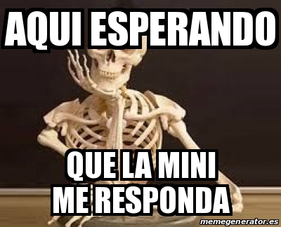 Meme Personalizado Aqui Esperando Que La Mini Me Responda 31387400