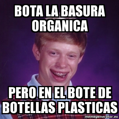 Meme Bad Luck Brian Bota La Basura Organica Pero En El Bote De