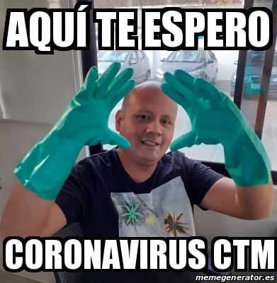 Meme Personalizado AquÃ te espero Coronavirus Ctm 31390452