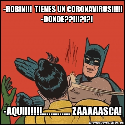 Meme Batman Slaps Robin Robin Tienes Un Coronavirus Donde