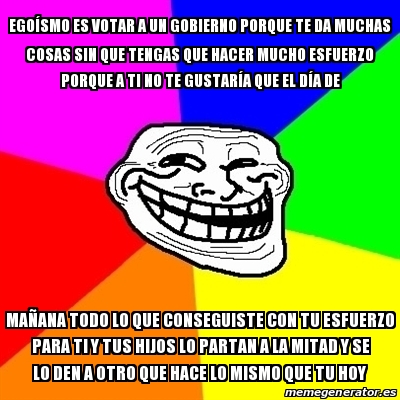 Meme Troll EGOÃ SMO es votar a un gobierno porque te da muchas cosas