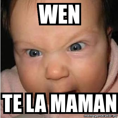 Meme Bebe Furioso Wen Te La Maman 31426567