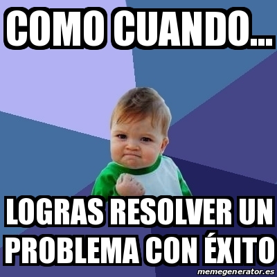 Meme Bebe Exitoso Como Cuando Logras Resolver Un Problema Con