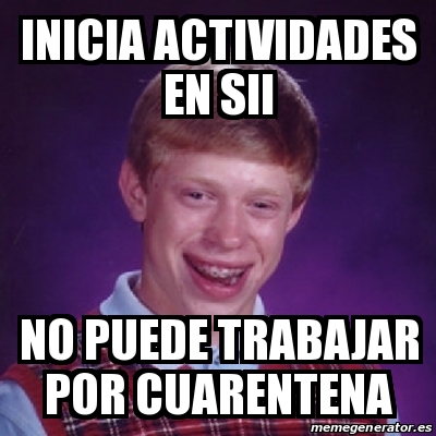 Meme Bad Luck Brian Inicia Actividades En Sii No Puede Trabajar Por