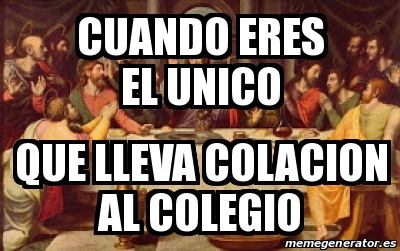 Meme Personalizado Cuando ERES EL UNICO QUE LLEVA COLACION AL COLEGIO