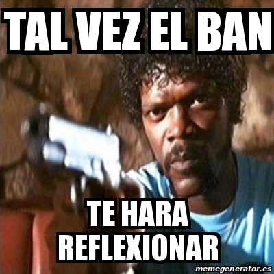 Meme Pulp Fiction Tal Vez El BAN Te Hara Reflexionar 31439576