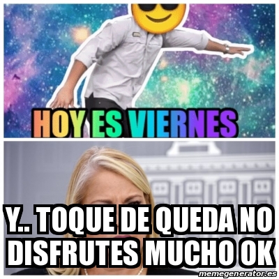 Meme Personalizado Y Toque De Queda No Disfrutes Mucho Ok