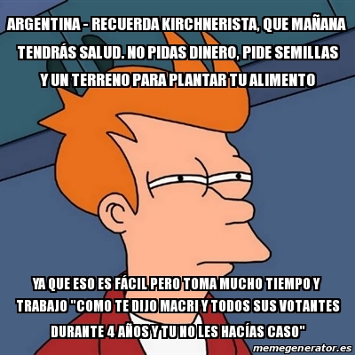 Meme Futurama Fry Argentina Recuerda Kirchnerista Que Ma Ana