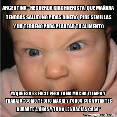 Meme Bebe furioso argentina recuerda kirchnerista que maÃana