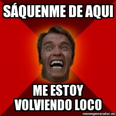 Meme Arnold S Quenme De Aqui Me Estoy Volviendo Loco