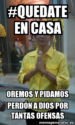 Meme Personalizado Quedate En Casa Oremos Y Pidamos Perd N A Dios