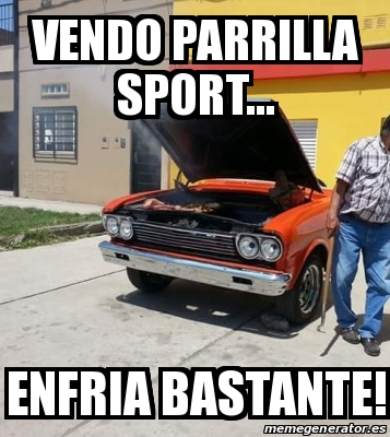 Meme Personalizado Vendo Parrilla Sport Enfria Bastante