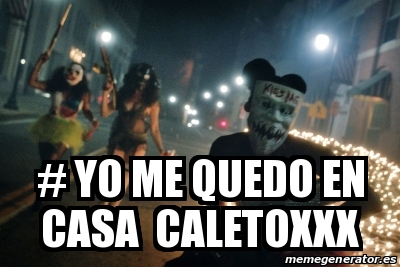 Meme Personalizado Yo Me Quedo En Casa Caletoxxx