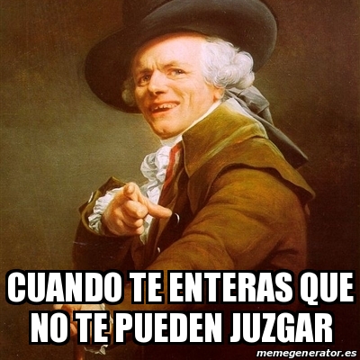 Meme Joseph Ducreux Cuando Te Enteras Que No Te Pueden Juzgar 31460618