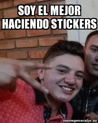 Meme Personalizado Soy El Mejor Haciendo Stickers 31466286