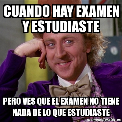 Meme Willy Wonka Cuando Hay Examen Y Estudiaste Pero Ves Que El