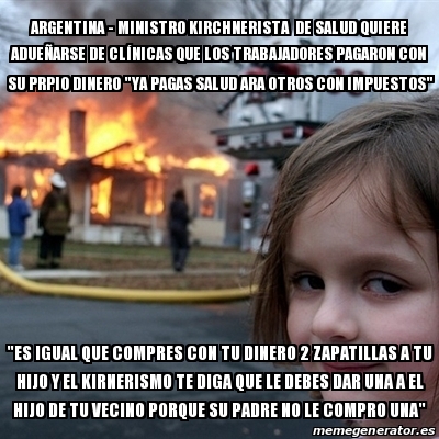 Meme Disaster Girl Argentina Ministro Kirchnerista De Salud Quiere