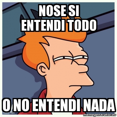 Meme Personalizado Nose Si Entendi Todo O No Entendi Nada