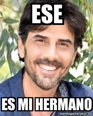 Meme Personalizado Ese Es Mi Hermano 31472530