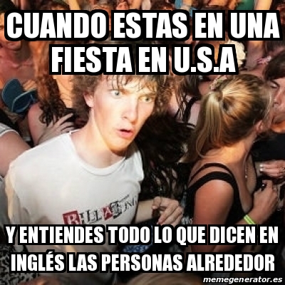 Meme Sudden Realization Ralph CUANDO ESTAS EN UNA FIESTA EN U S A Y