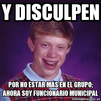 Meme Bad Luck Brian Y Disculpen Por No Estar Mas En El Grupo Ahora