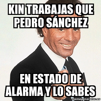 Meme Julio Iglesias Kin trabajas que Pedro SÃnchez En estado de