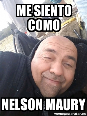 Meme Personalizado Me Siento Como Nelson Maury