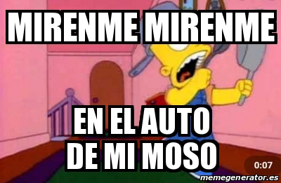 Meme Personalizado MIRENME MIRENME En El Auto De Mi Moso 31485208