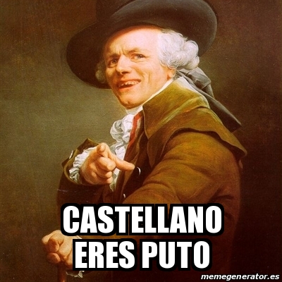 Meme Joseph Ducreux Castellano Eres Puto