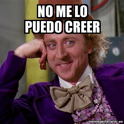 Meme Willy Wonka No Me Lo Puedo Creer