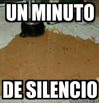 Meme Personalizado Un Minuto De Silencio 31494452