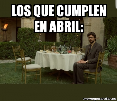 Meme Personalizado Los Que Cumplen En Abril