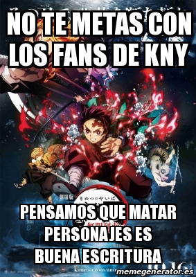 Meme Personalizado No Te Metas Con Los Fans De Kny Pensamos Que Matar