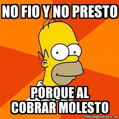 Meme Homer No Fio Y No Presto Porque Al Cobrar Molesto 31053306