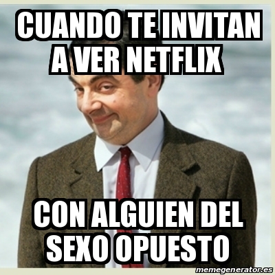 Meme Mr Bean Cuando Te Invitan A Ver Netflix Con Alguien Del Sexo