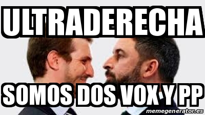 Meme Personalizado Ultraderecha Somos Dos Vox Y Pp 31508023