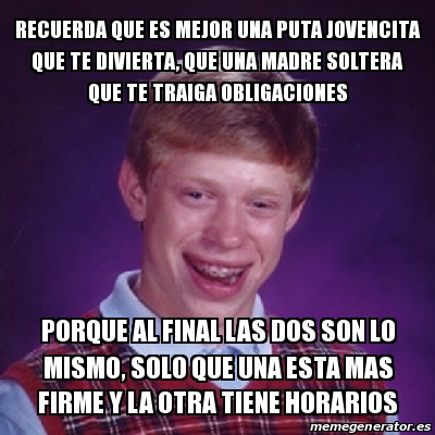 Meme Bad Luck Brian Recuerda Que Es Mejor Una Puta Jovencita Que Te