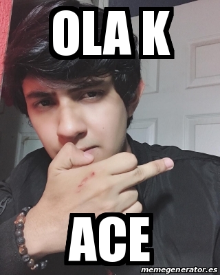 Meme Personalizado Ola K Ace