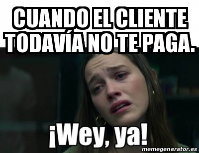 Meme Personalizado Cuando el cliente todavÃa no te paga 31515973