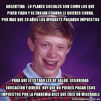 Meme Bad Luck Brian Argentina Lo Planes Sociales Son Como Los Que