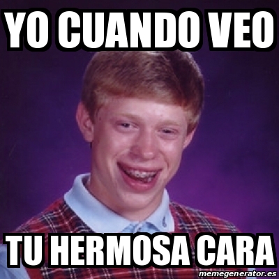 Meme Bad Luck Brian Yo Cuando Veo Tu Hermosa Cara