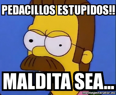 Meme Personalizado Pedacillos Estupidos Maldita Sea