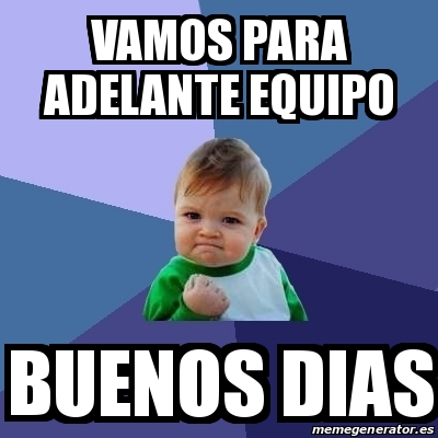 Meme Bebe Exitoso Vamos Para Adelante Equipo Buenos Dias