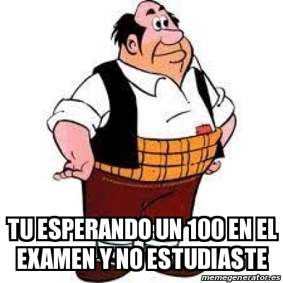 Meme Personalizado Tu Esperando Un En El Examen Y No Estudiaste