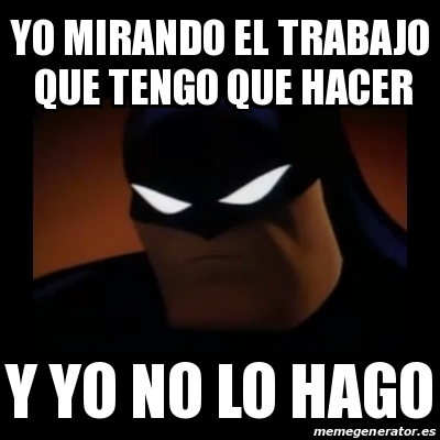 Meme Disapproving Batman Yo Mirando El Trabajo Que Tengo Que Hacer Y