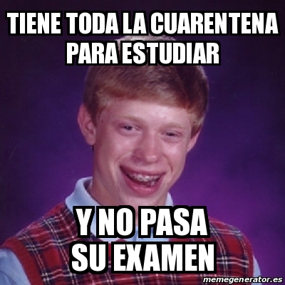 Meme Bad Luck Brian Tiene Toda La Cuarentena Para Estudiar Y No Pasa